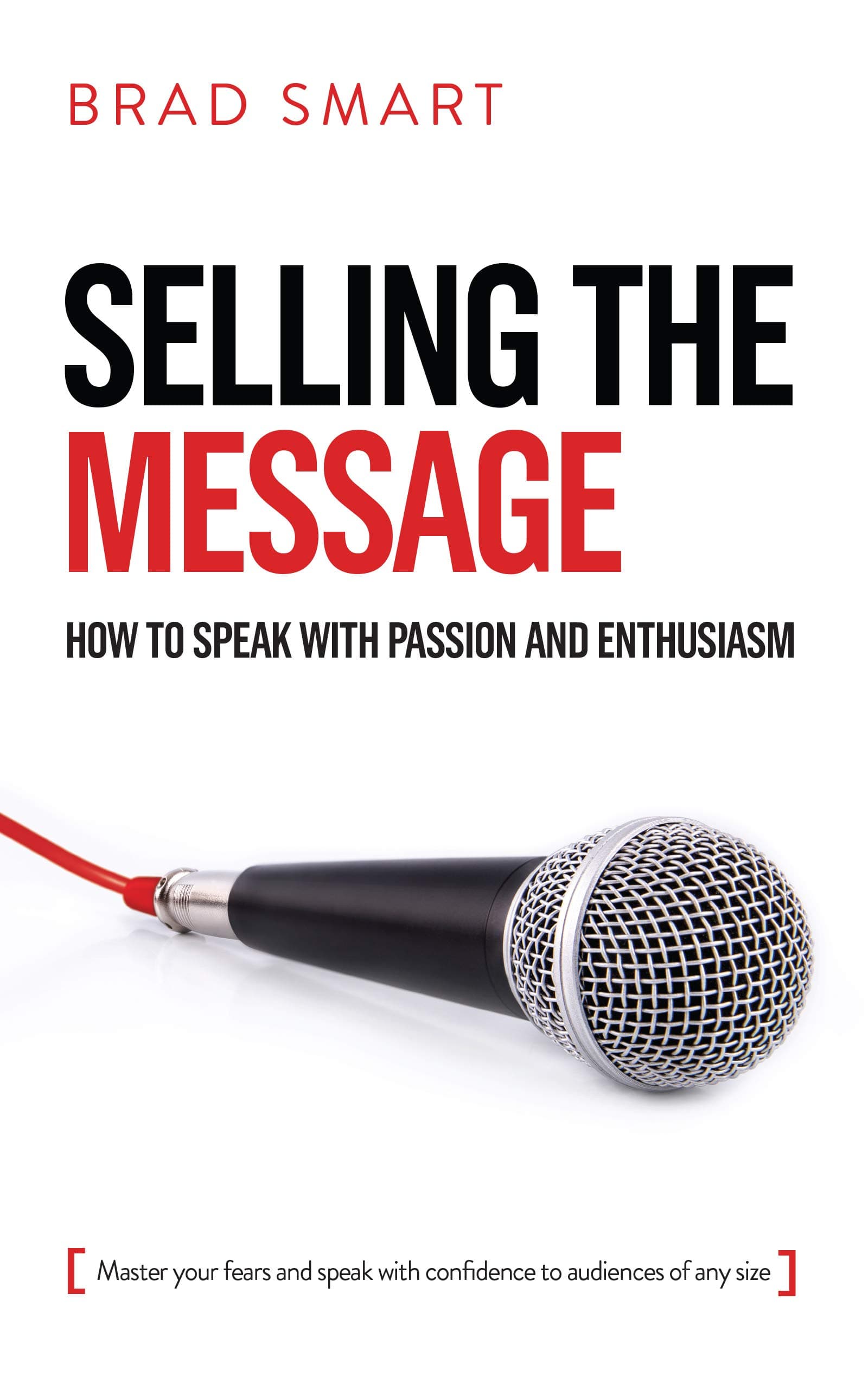 Selling the Message: How to Speak with Passion and Enthusiasm