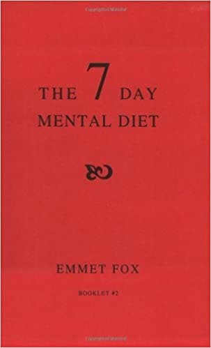 The Seven Day Mental Diet: How To Change Your Life In A Week