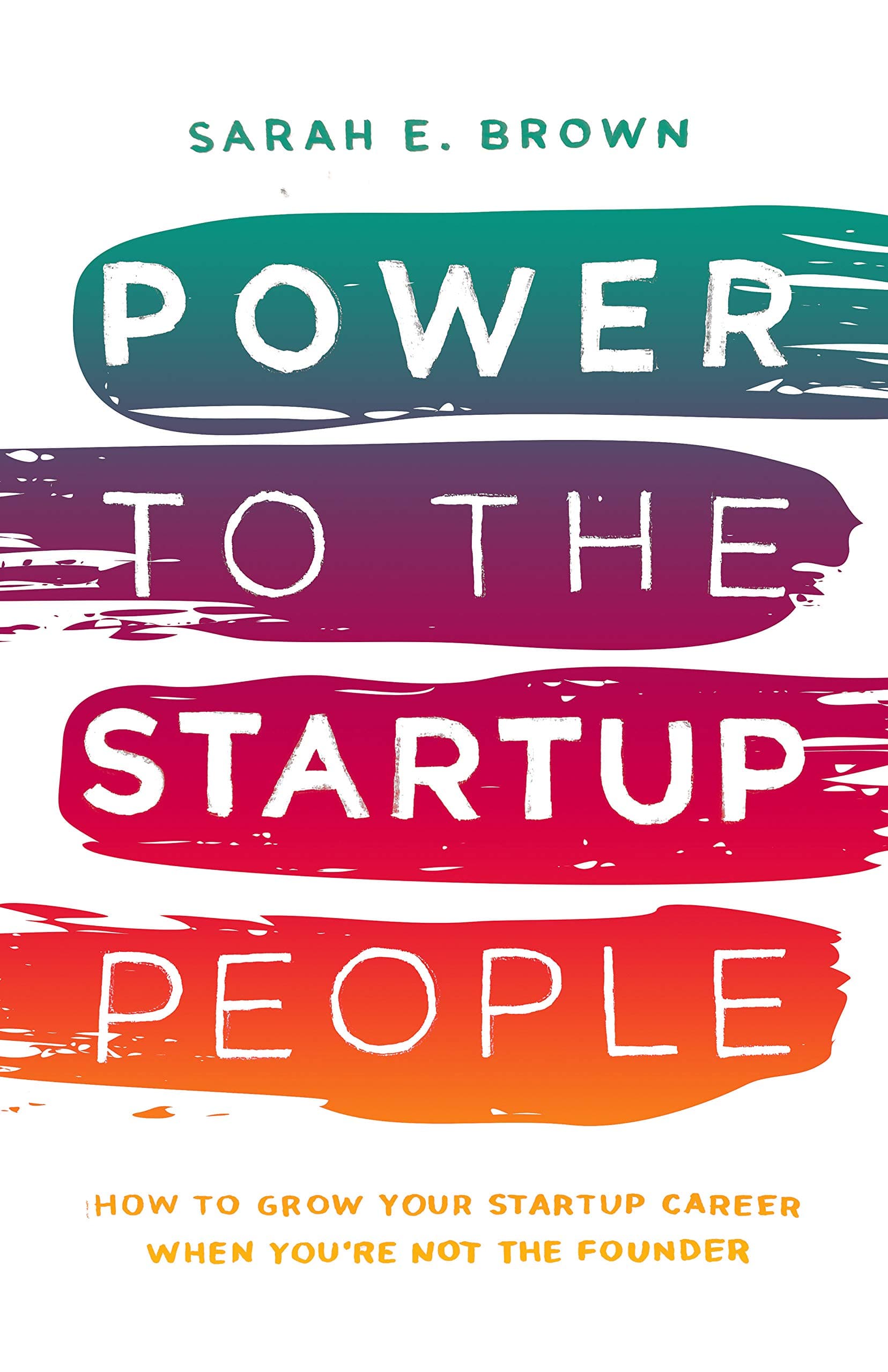 Power to the Startup People: How To Grow Your Startup Career When You're Not The Founder