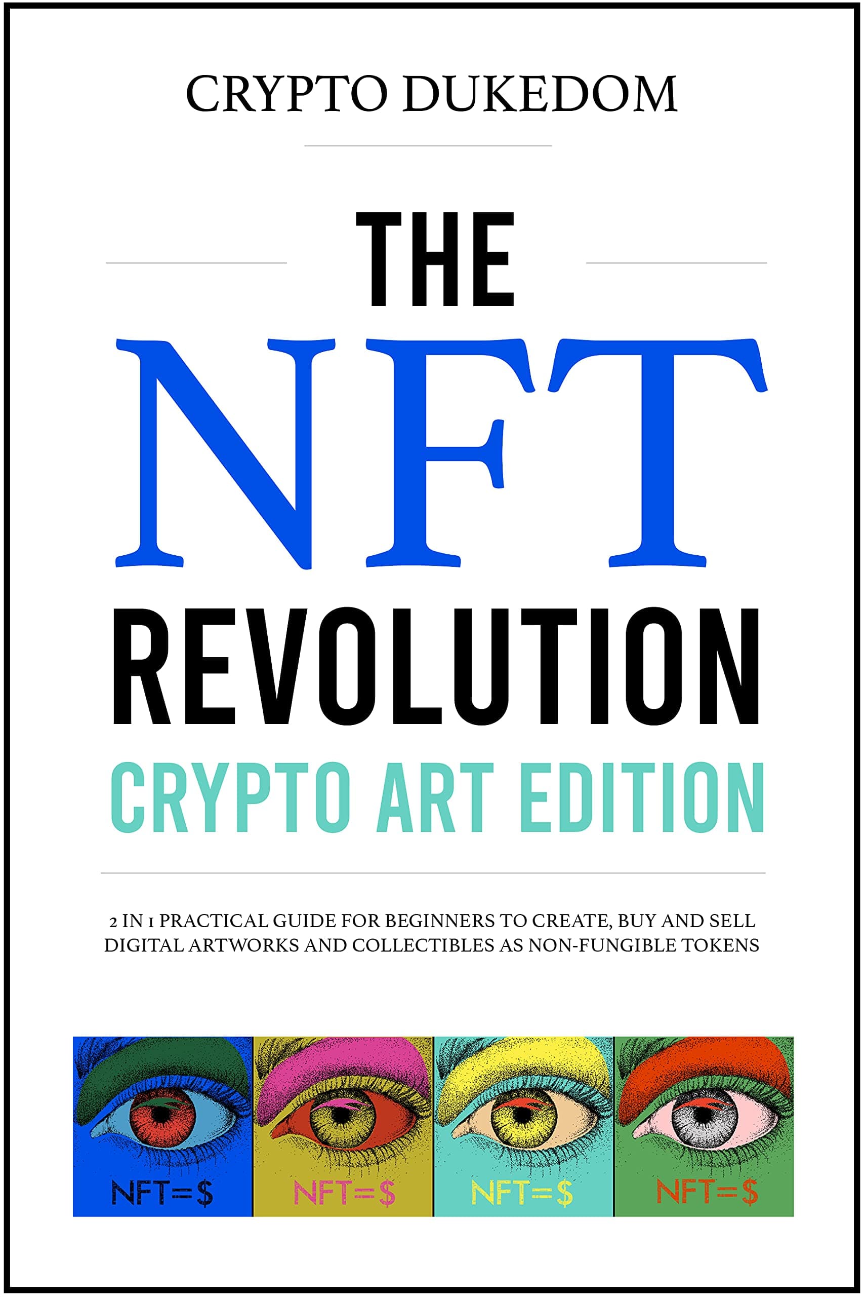 The Nft Revolution - Crypto art edition: 2 in 1 practical guide for beginners to create, buy and sell digital artworks and collectibles as non-fungible tokens