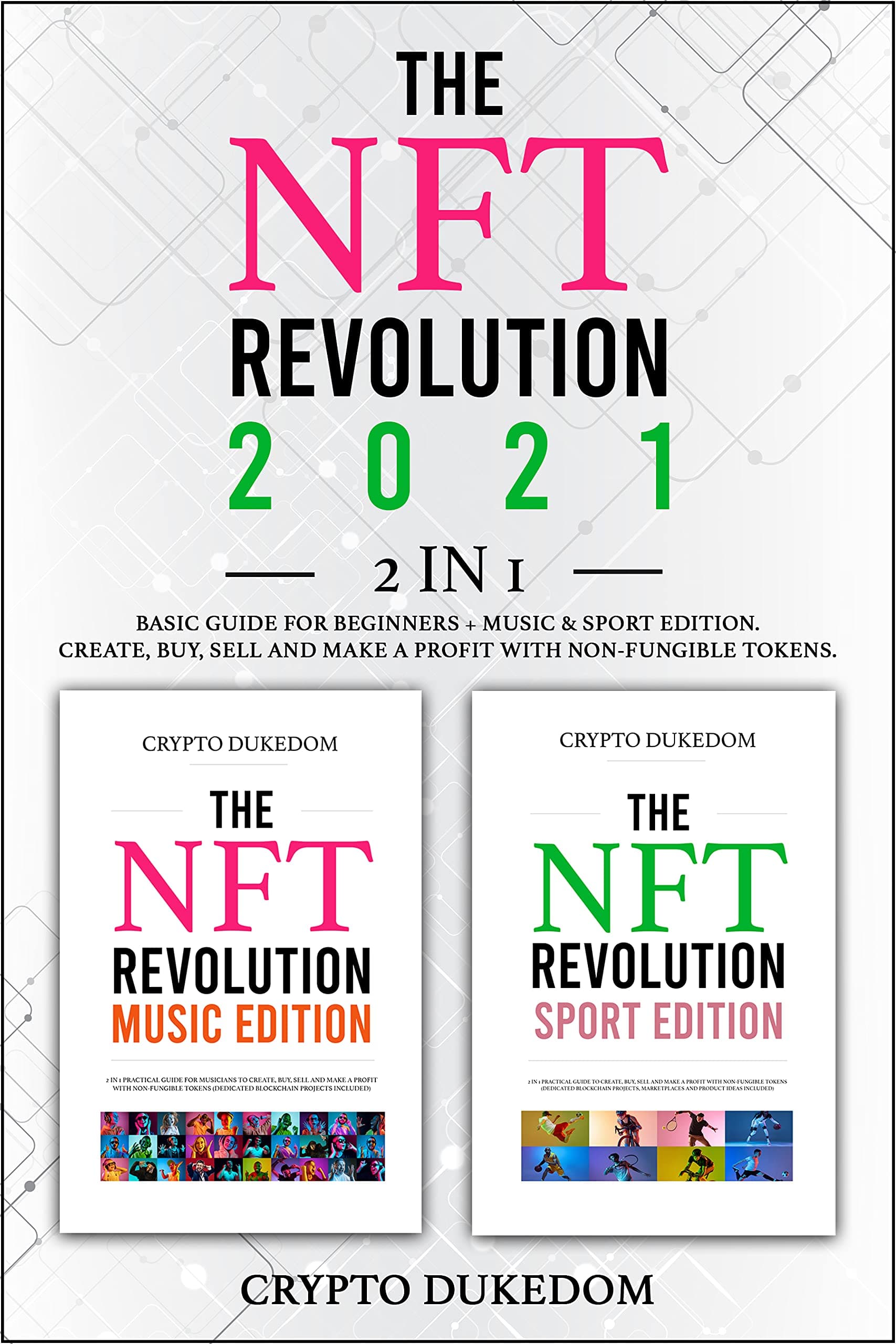 The Nft Revolution 2021: 2 in 1 Basic guide for beginners + Music & Sport Edition. Create, buy, sell and make a profit with non-fungible tokens