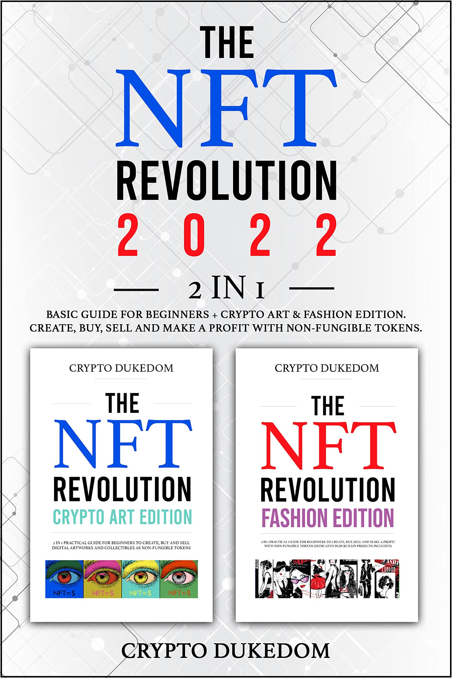 The Nft Revolution 2022: 2 in 1 Basic guide for beginners + Crypto art & Fashion Edition. Create, buy, sell and make a profit with non-fungible tokens