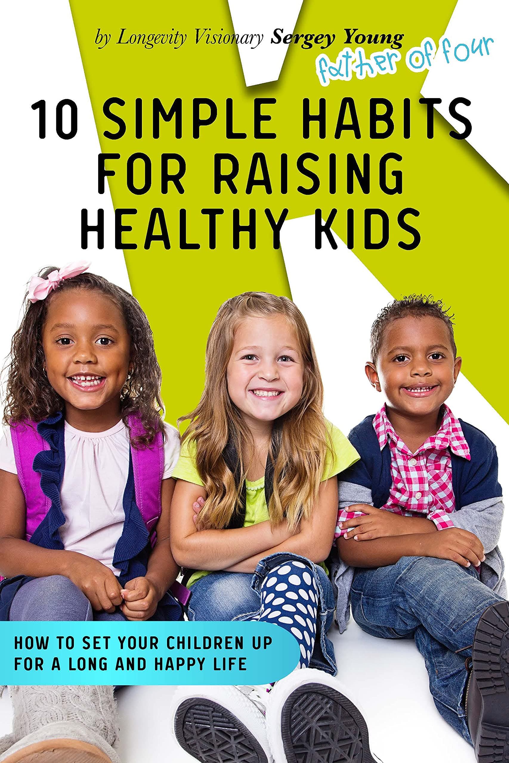10 Simple Habits for Raising Healthy Kids: How to Set Your Children Up for a Long and Happy Life