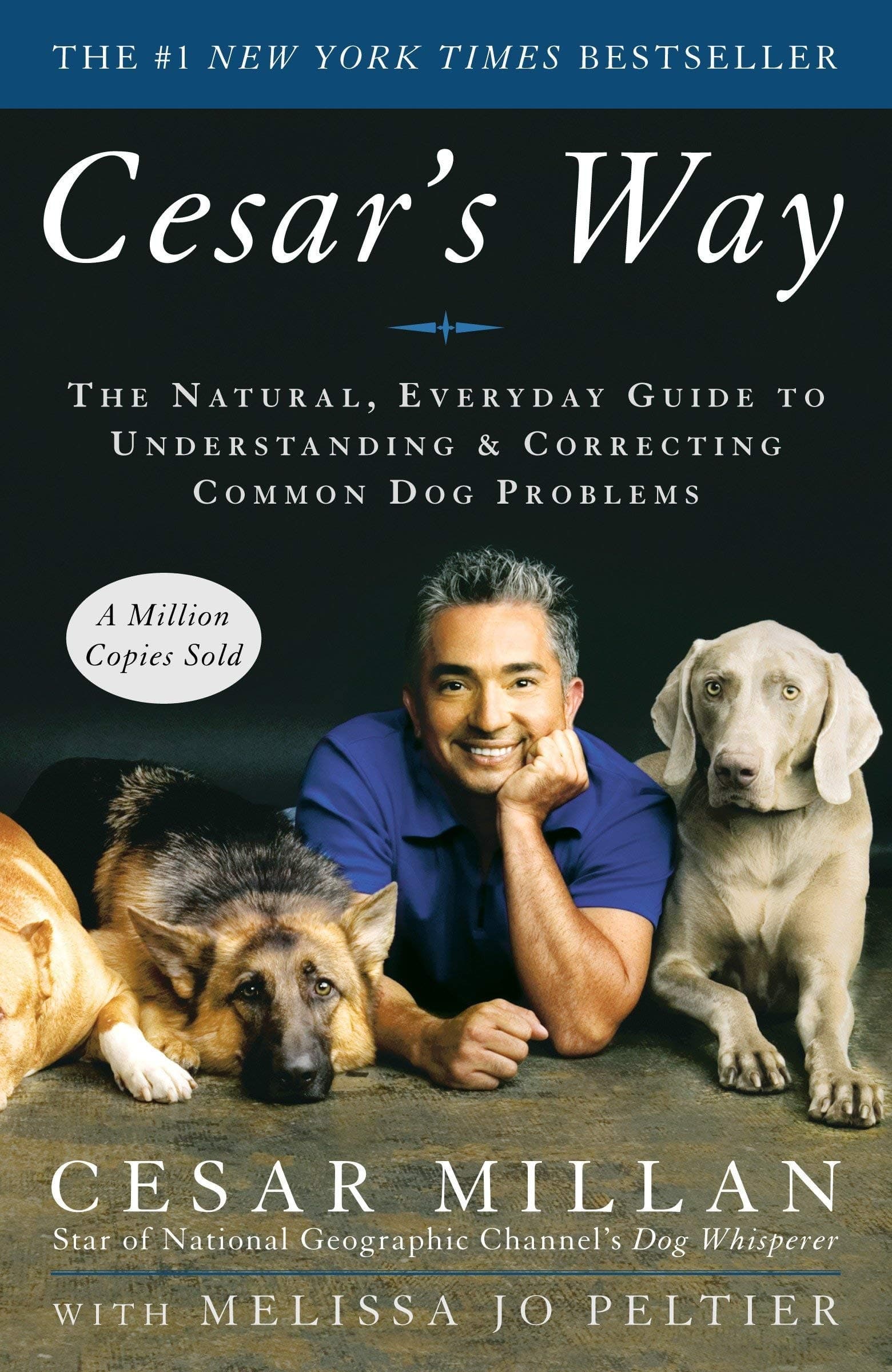 Cesar's Way: The Natural, Everyday Guide to Understanding & Correcting Common Dog Problems By Cesar Millan & Melissa Jo Peltier