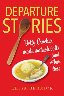 Departure Stories: Betty Crocker Made Matzoh Balls