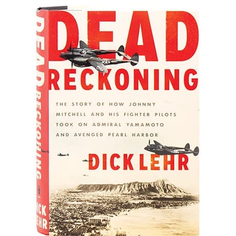 Dead Reckoning: The Story of How Johnny Mitchell and His Fighter Pilots Took on Admiral Yamamoto and Avenged Pearl Harbor