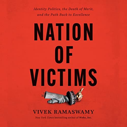 Nation of Victims: Identity Politics, the Death of Merit, and the Path Back to Excellence