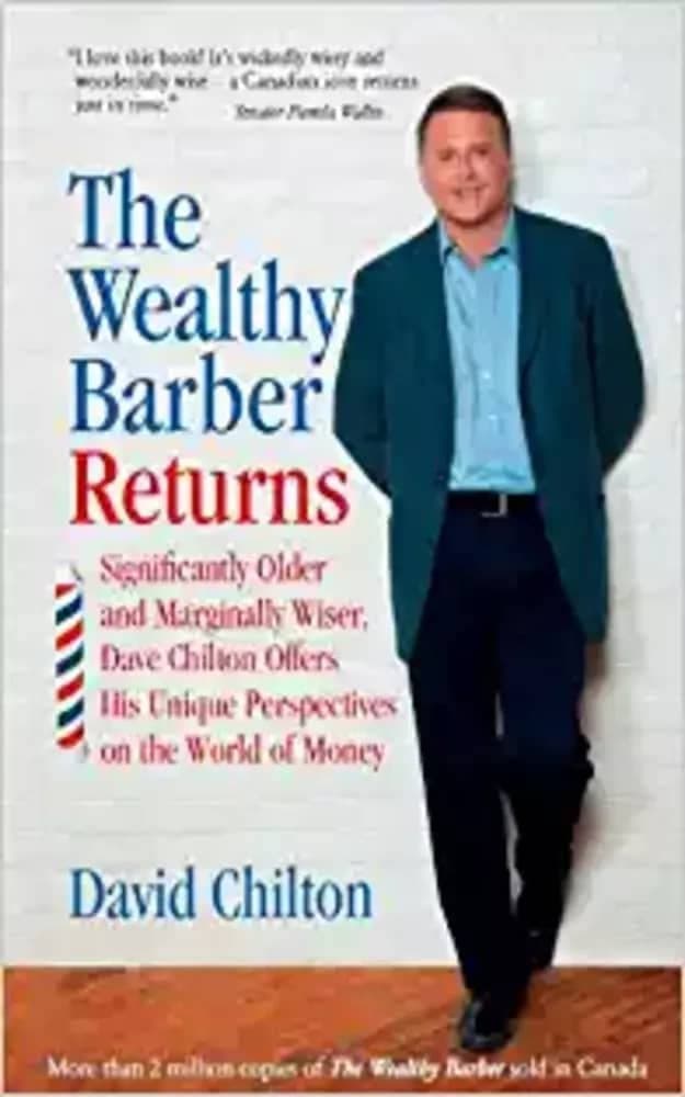 The Wealthy Barber Returns: Dramatically Older and Marginally Wiser, David Chilton Offers His Unique Perspectives on the World of Money