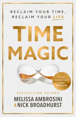 Time Magic: Reclaim your time, reclaim your life with the new bestselling book for fans of Atomic Habits and The 5am Club