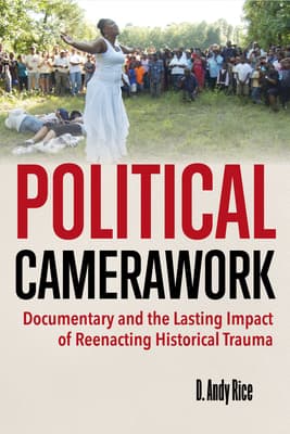 Political Camerawork: Documentary and the Lasting Impact of Reenacting Historical Trauma