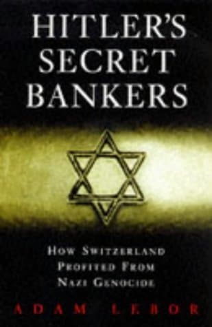 Hitler's Secret Bankers: How Switzerland Profited from Nazi Genocide
