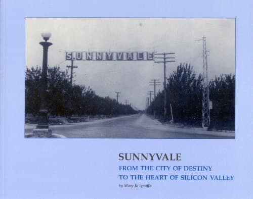 Sunnyvale: From the City of Destiny to the Heart of the Silicon Valley