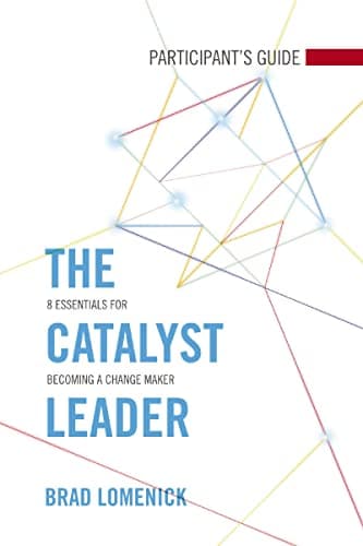 The Catalyst Leader Participant's Guide: 8 Essentials for Becoming a Change Maker