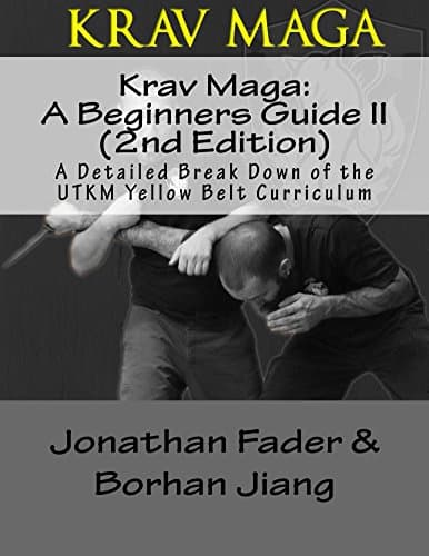 Krav Maga: A Beginners Guide II (2nd Edition): A Detailed Break Down of the UTKM Yellow Belt Curriculum