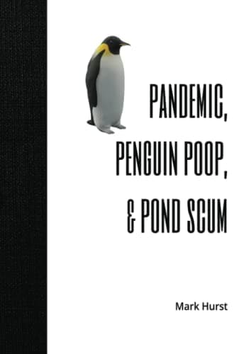 Pandemic, Penguin Poop, and Pond Scum