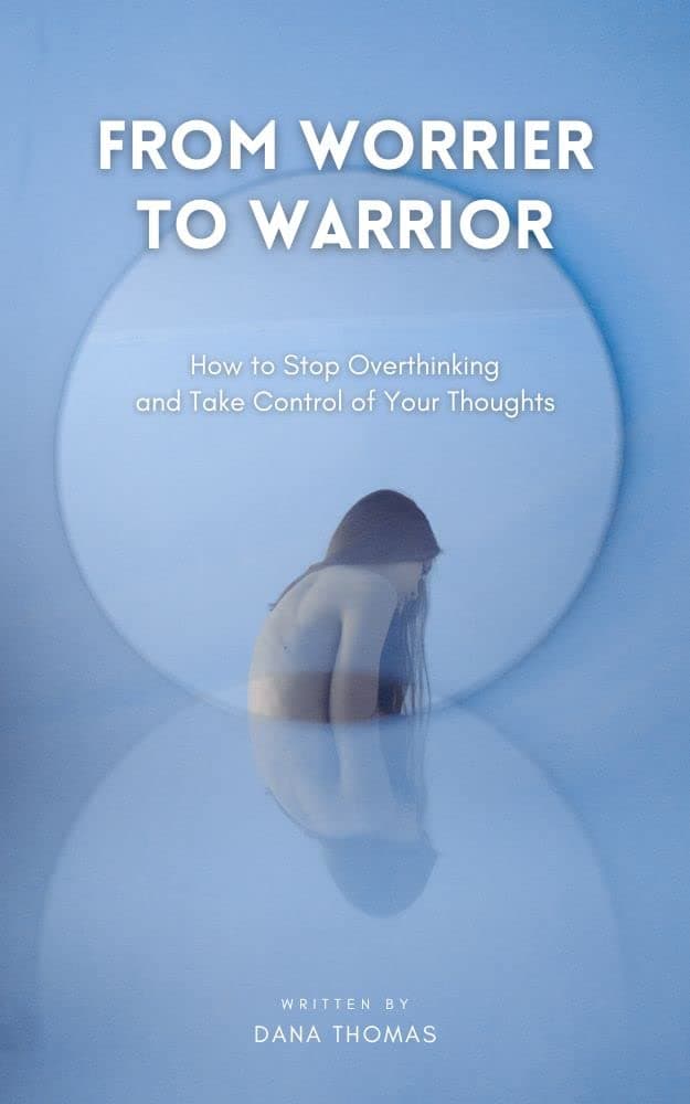 From Worrier to Warrior: How to Stop Overthinking and Take Control of Your Thoughts