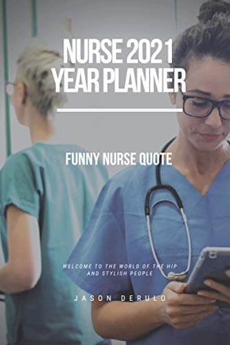 Nurse 2021 Year Planner: Funny Nurse Quote