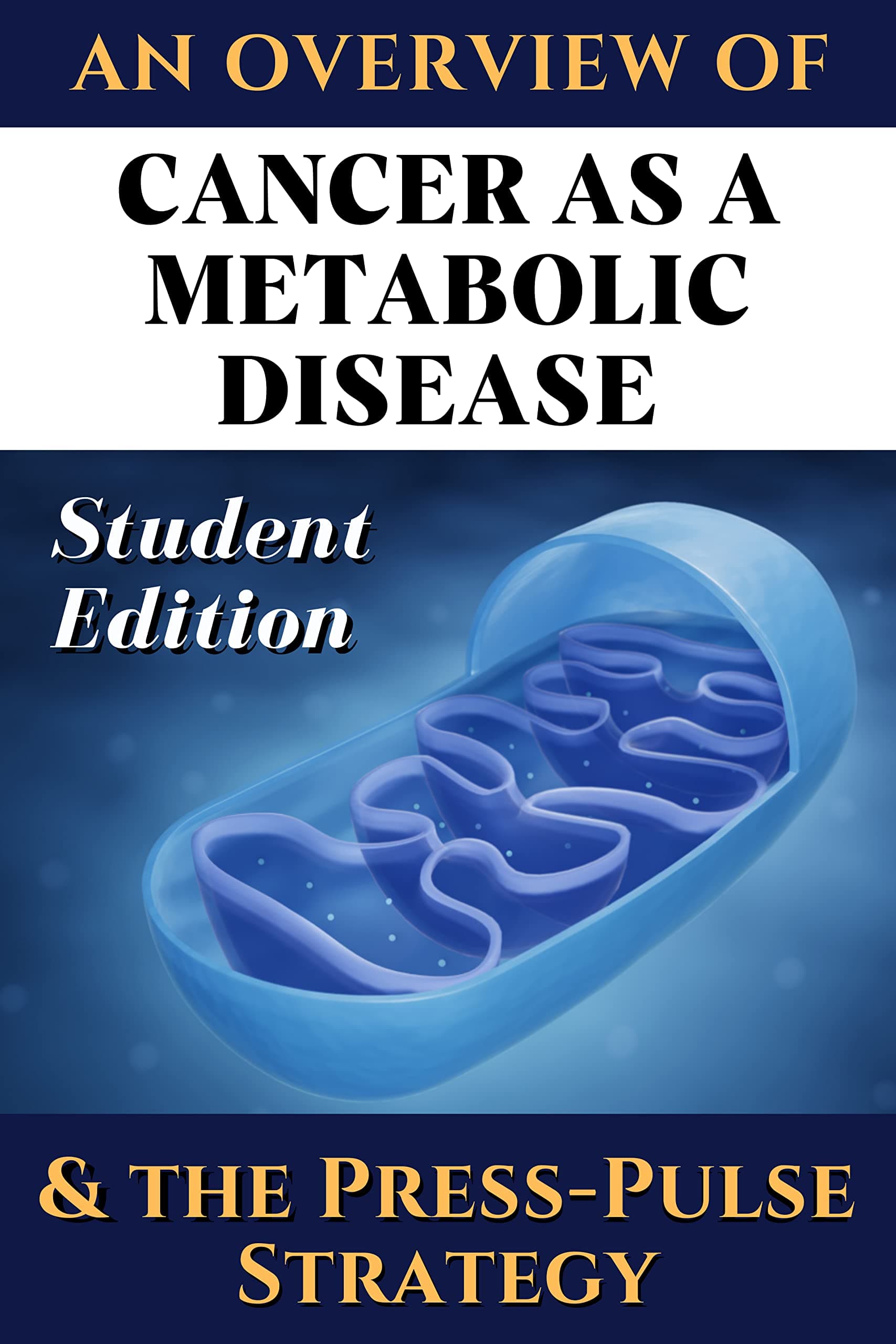 Student edition: An overview of Cancer as a Metabolic Disease and the Press-Pulse Strategy: Featuring Prof. Thomas Seyfried, Dominic D'Agostino, Travis Christofferson, Robb Wolf and Peter Attia
