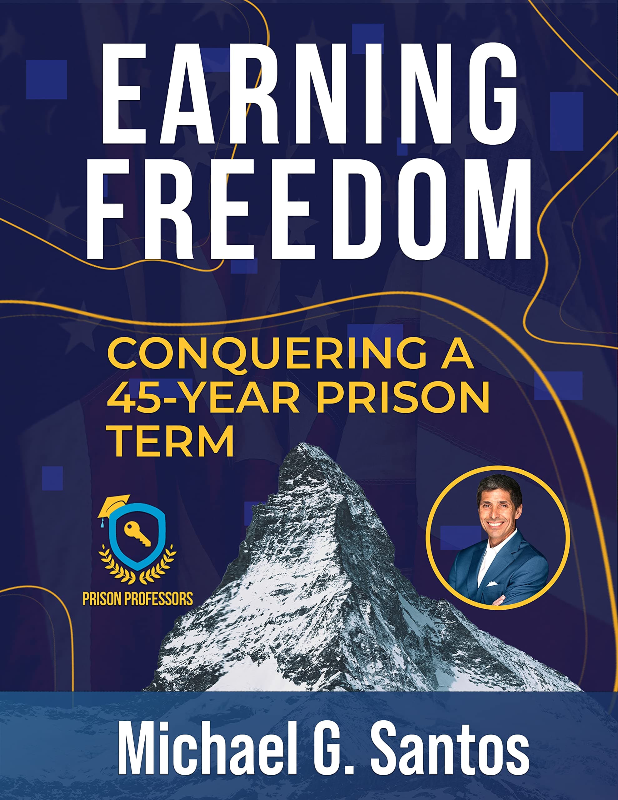 Earning Freedom!: Conquering a 45-Year Prison Term
