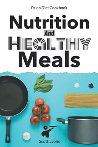 Paleo Diet Cookbook Nutrition And Healthy Meals