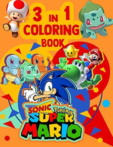 3 in 1 Coloring Book Super Mario Sonic Pokemon: Jumbo Coloring Artwork For Kids And True Fans Of Super Mario, Sonic, Pokemon Enjoying Artistic Fun