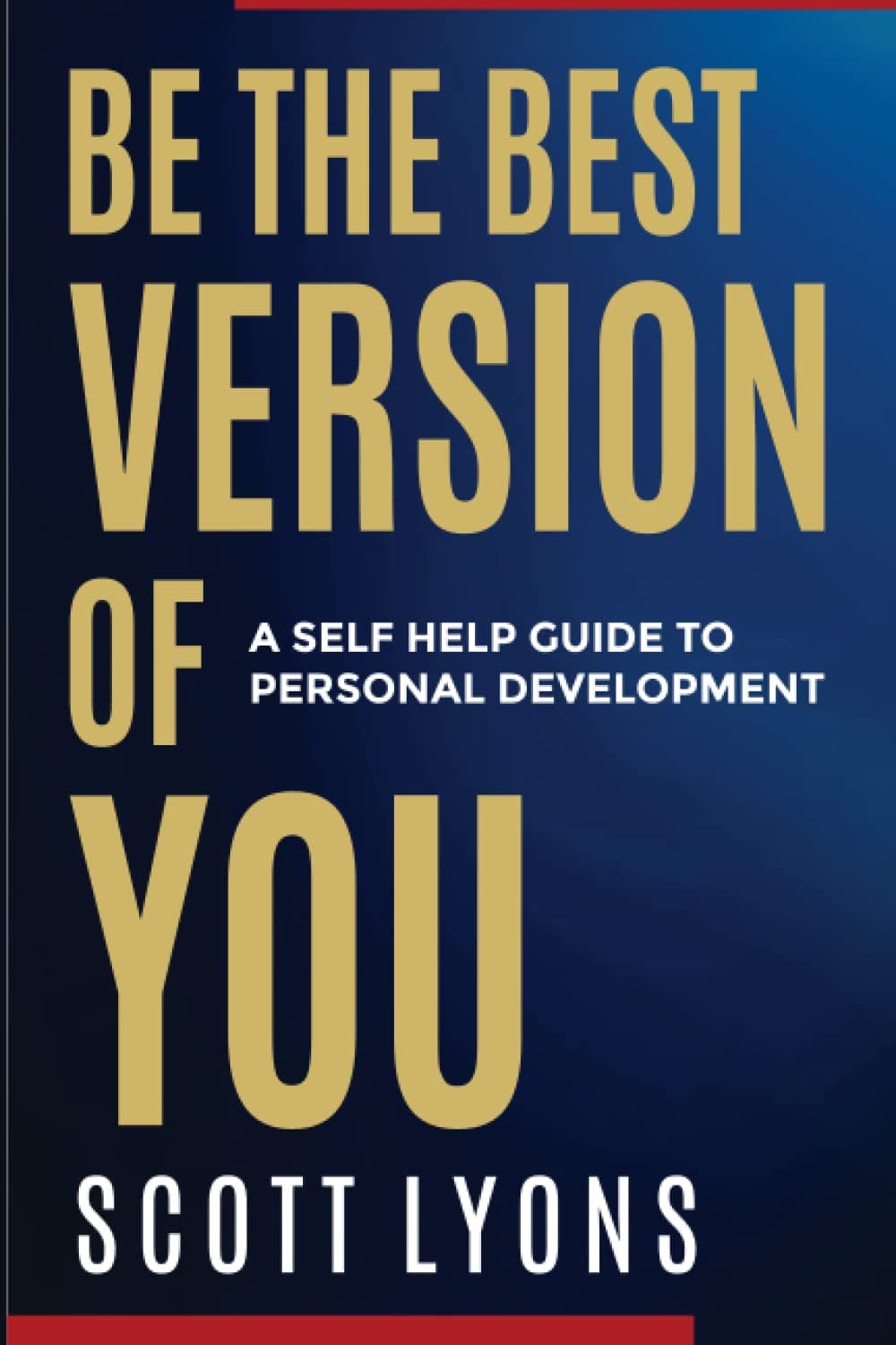Be The Best Version Of YOU: A Self Help Guide To Personal Development