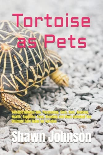 Tortoise as Pets: Tortoise General Info, Purchasing, Care, Cost, Keeping, Health, Supplies, Food, Breeding and More Included! The Ultimate Care Guide for Tortoise
