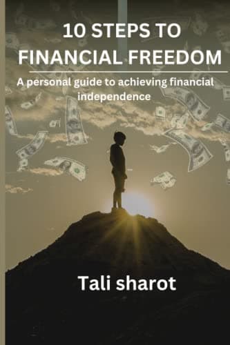 10 STEPS TO FINANCIAL FREEDOM: A personal guide to achieving financial independence