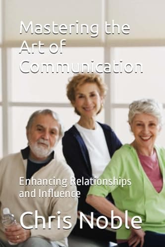 Mastering the Art of Communication: Enhancing Relationships and Influence