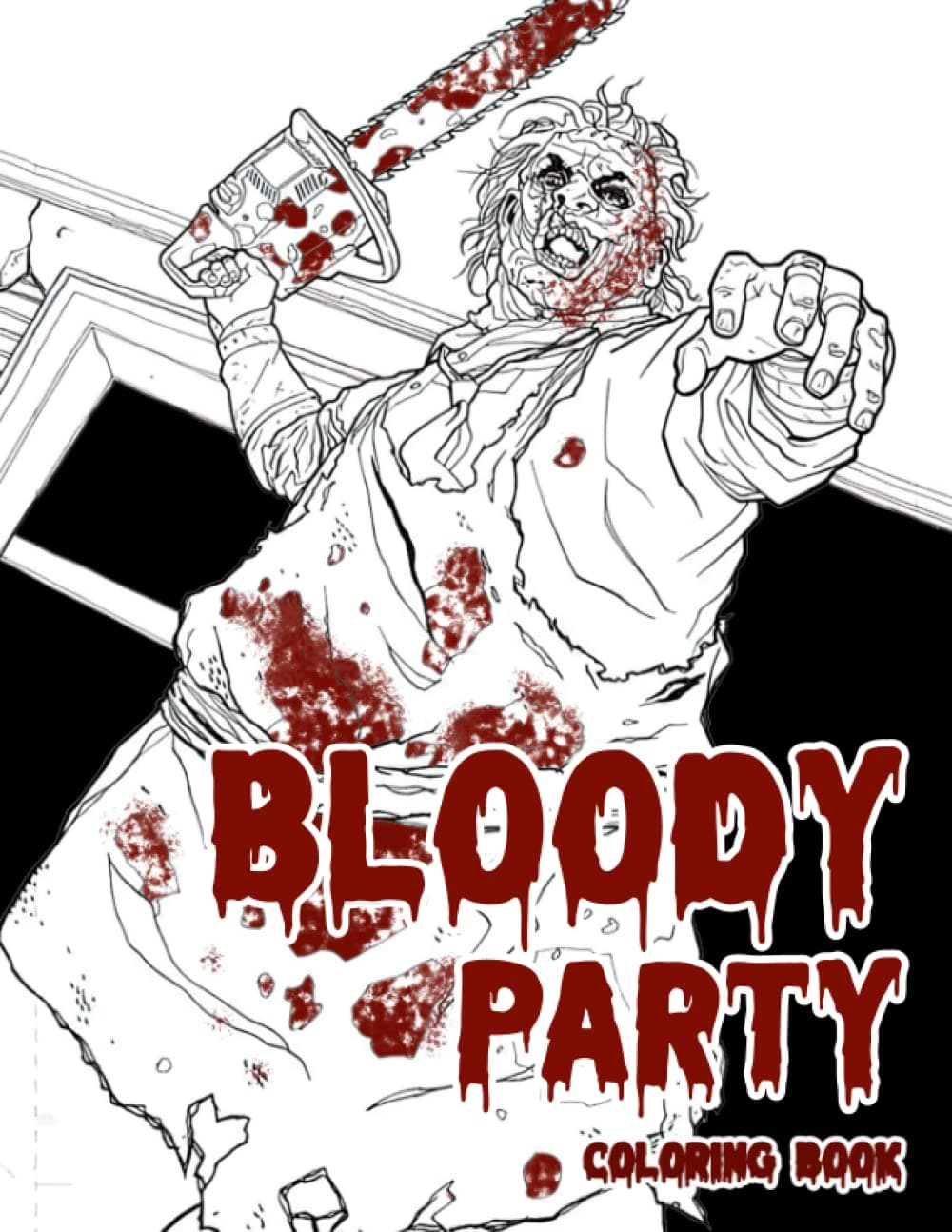 𝔹𝕝𝕠𝕠𝕕𝕪 ℙ𝕒rt𝕪 Coloring Book: Creepy, High Quality Illustrations Of Characters For Teens And Adults, Guaranteed To Send Chills Down Your Spine