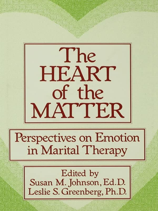 The Heart Of The Matter: Perspectives On Emotion In Marital: Perspectives On Emotion In Marital Therapy
