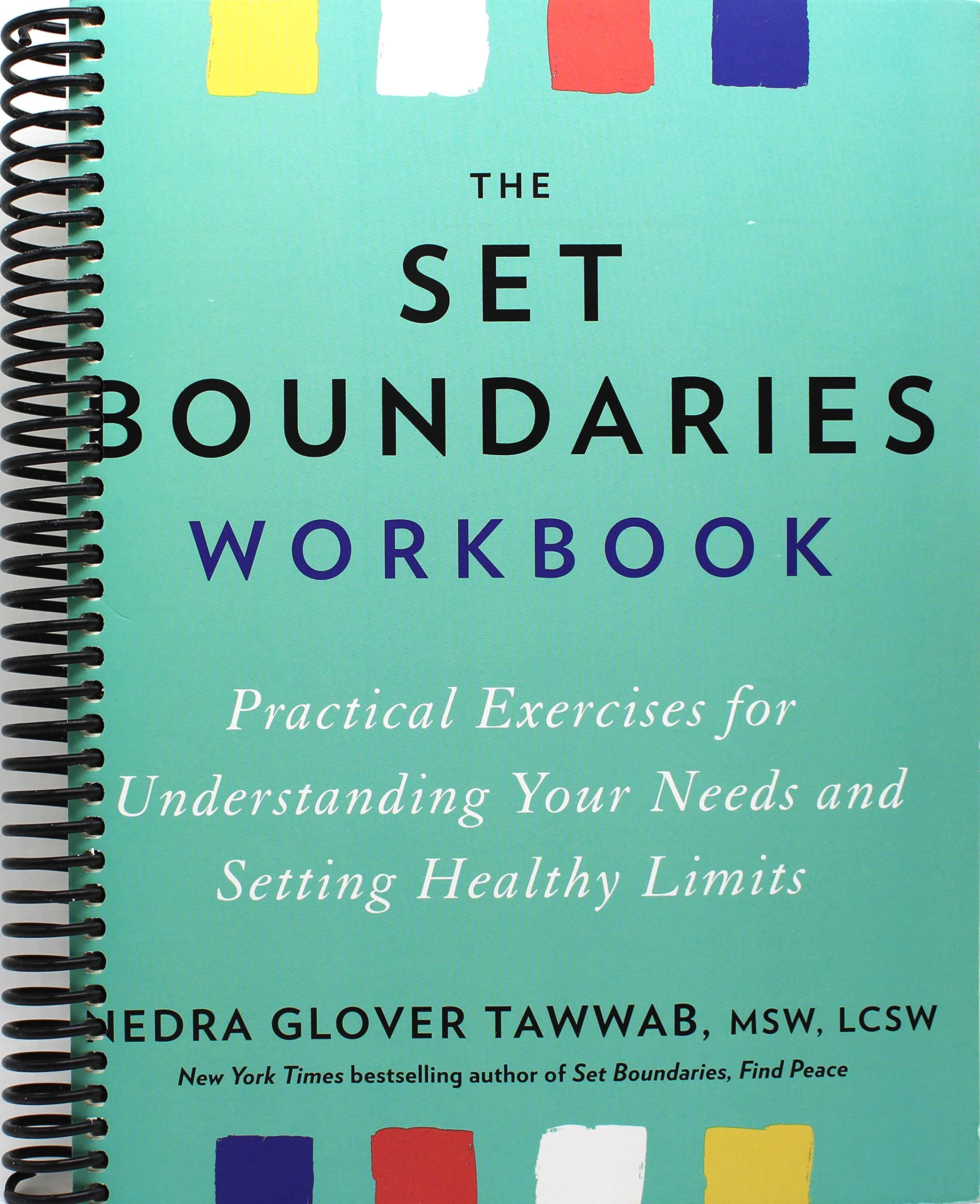 The Set Boundaries Workbook: Practical Exercises for Understanding Your Needs and Setting Healthy Limits