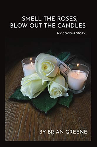 Smell The Roses, Blow Out The Candles. My COVID-19 story