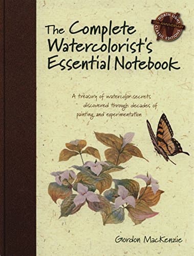 The Complete Watercolorist's Essential Notebook: A Treasury of Watercolor Secrets Discovered Through Decades of Painting and Experimentation