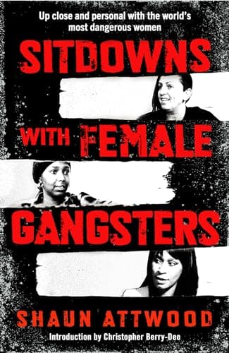 Sitdowns with Female Gangsters: Real conversations with the world’s most dangerous women