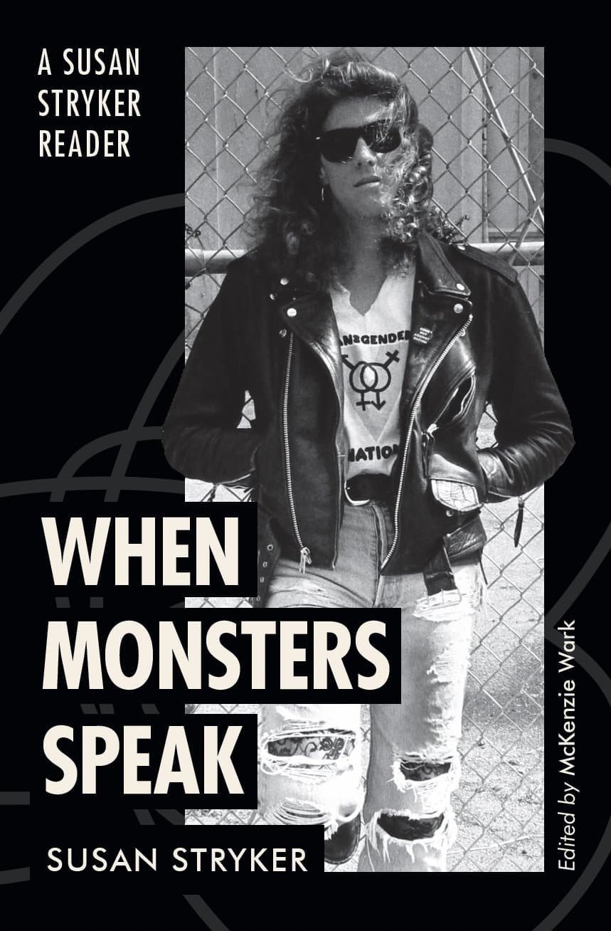 When Monsters Speak: A Susan Stryker Reader