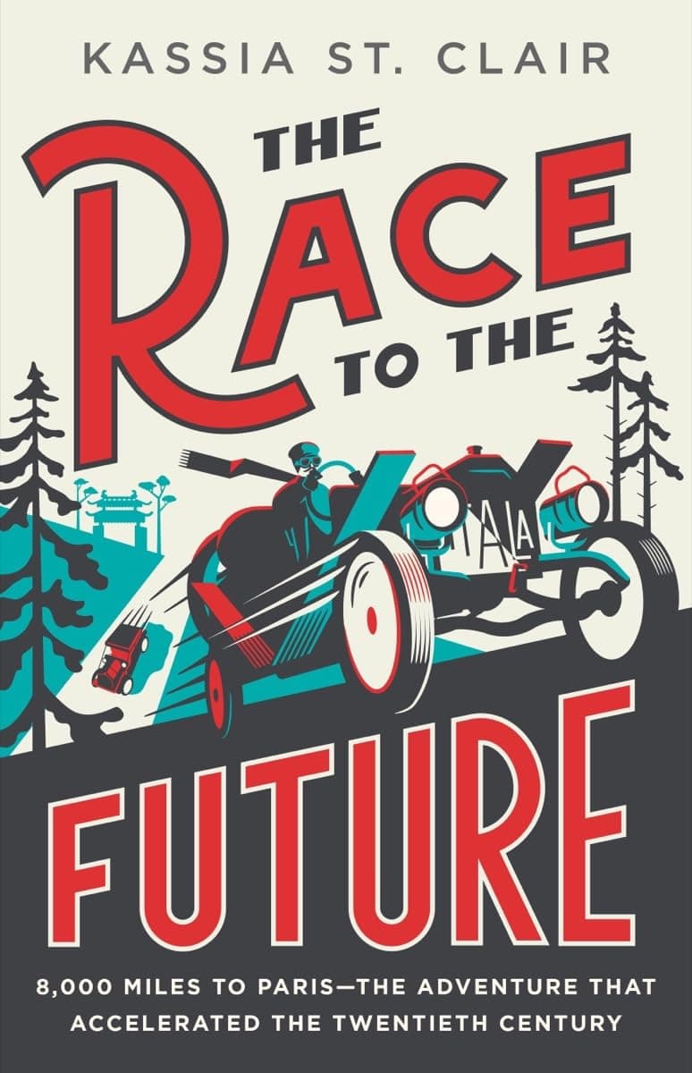 The Race to the Future: 8,000 Miles to Paris―The Adventure That Accelerated the Twentieth Century