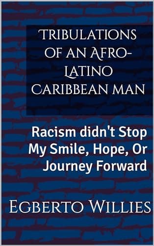 Tribulations of an Afro-Latino Caribbean man: Racism didn't Stop My Smile, Hope, Or Journey Forward