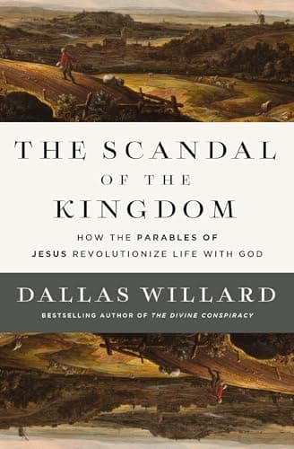 The Scandal of the Kingdom: How the Parables of Jesus Revolutionize Life with God