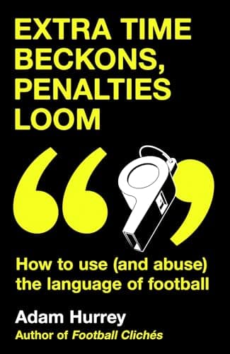 Extra Time Beckons, Penalties Loom: How to (and Abuse) The Language of Football