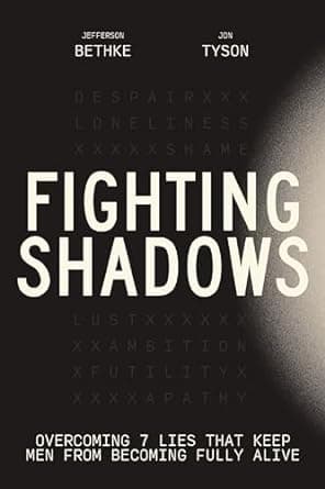 Fighting Shadows: Overcoming 7 Lies That Keep Men From Becoming Fully Alive