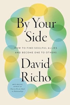 By Your Side: How to Find Soulful Allies and Become One to Others