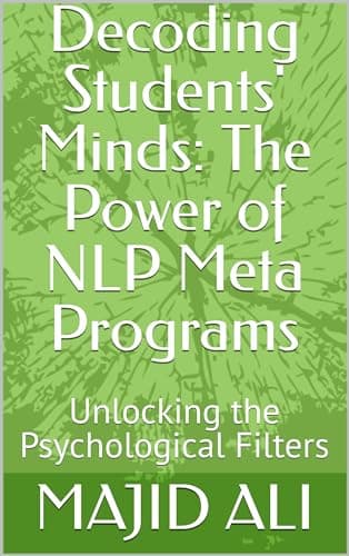Decoding Students' Minds: The Power of NLP Meta Programs: Unlocking the Psychological Filters