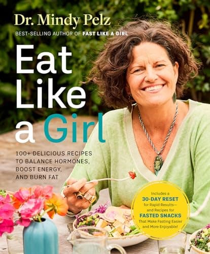Eat Like a Girl: 100+ Delicious Recipes to Balance Hormones, Boost Energy, and Burn Fat