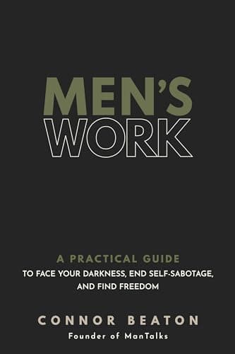 Men's Work: A Practical Guide to Face Your Darkness, End Self-Sabotage, and Find Freedom