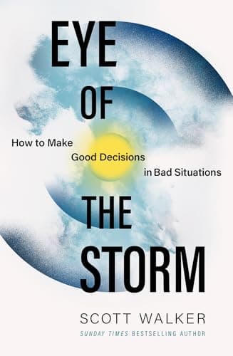Eye of the Storm: How to Make Good Decisions in Bad Situations