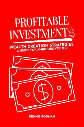 PROFITABLE INVESTMENTS: Wealth Creation Strategies; A Guide for Ambitious Youths