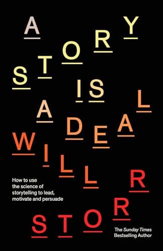 A Story is a Deal: How to use the science of storytelling to lead, motivate and persuade