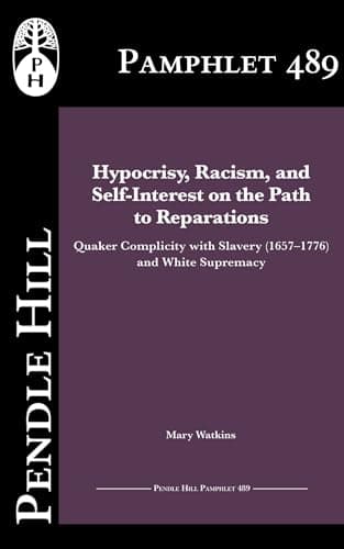 Hypocrisy, Racism, and Self-Interest on the Path to Reparations: Quaker Complicity with Slavery (1657–1776) and White Supremacy
