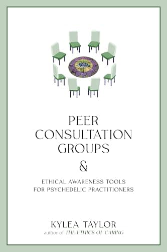 Peer Consultation Groups and Ethical Awareness Tools for Psychedelic Practitioners